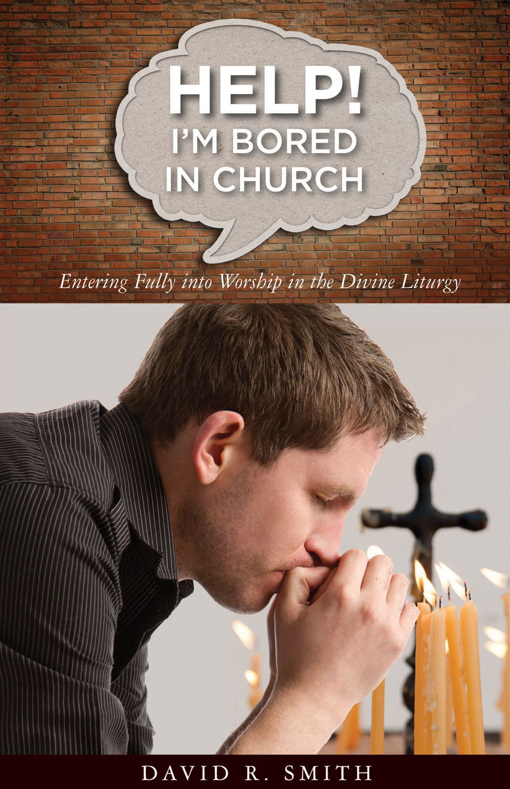 Help! I'm Bored in Church: Entering fully into Worship in the Divine Liturgy