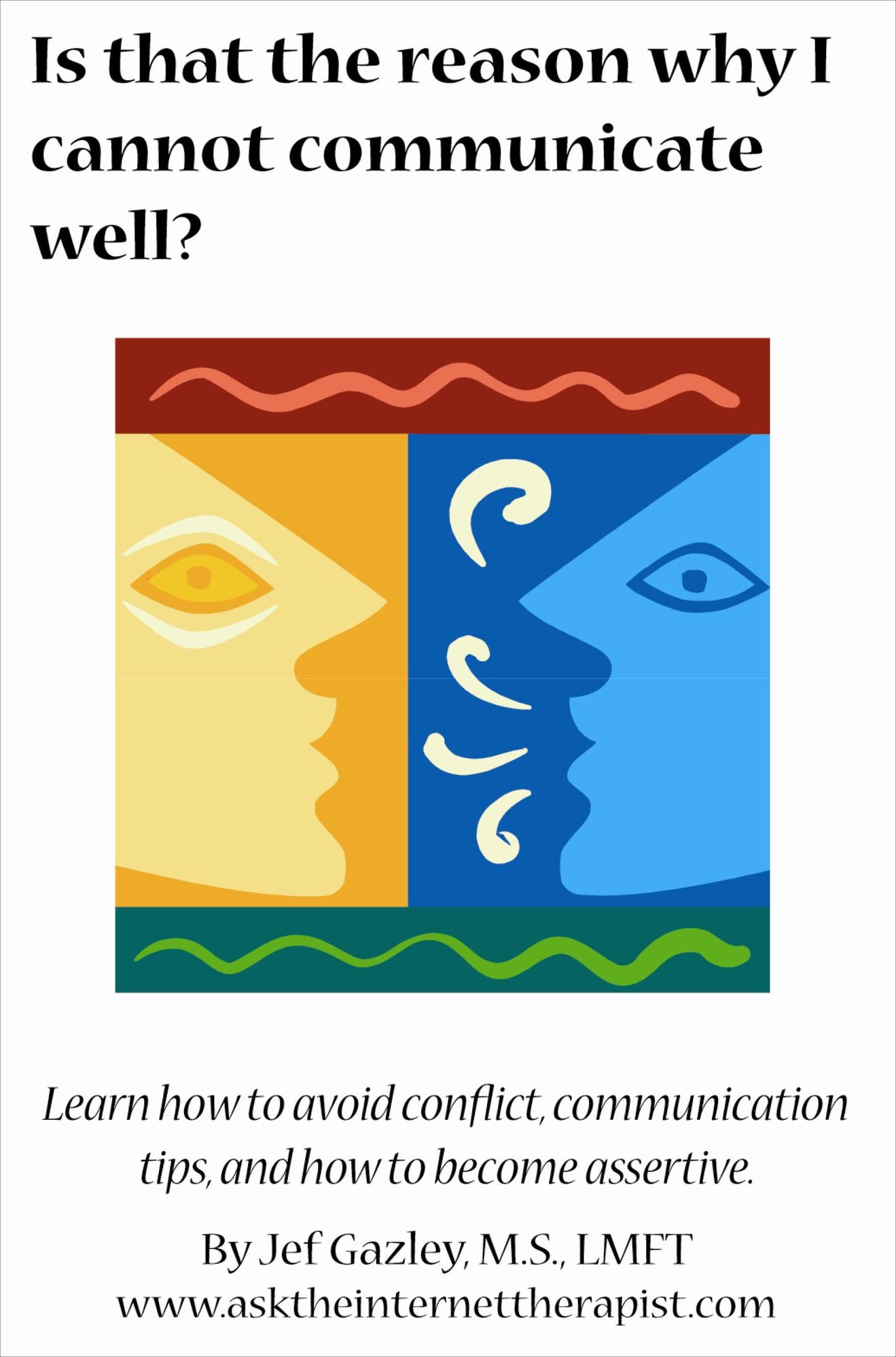 Is that the reason why I cannot communicate well? Learn communications skills, how to avoid conflict, and how to become assertive