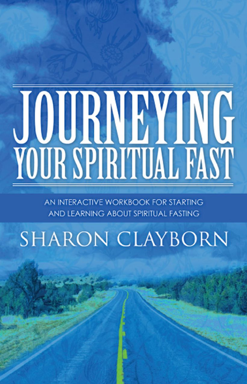 Journeying: Your Spiritual Fast: An interactive workbook for starting and those who want to learn about spiritual fast.