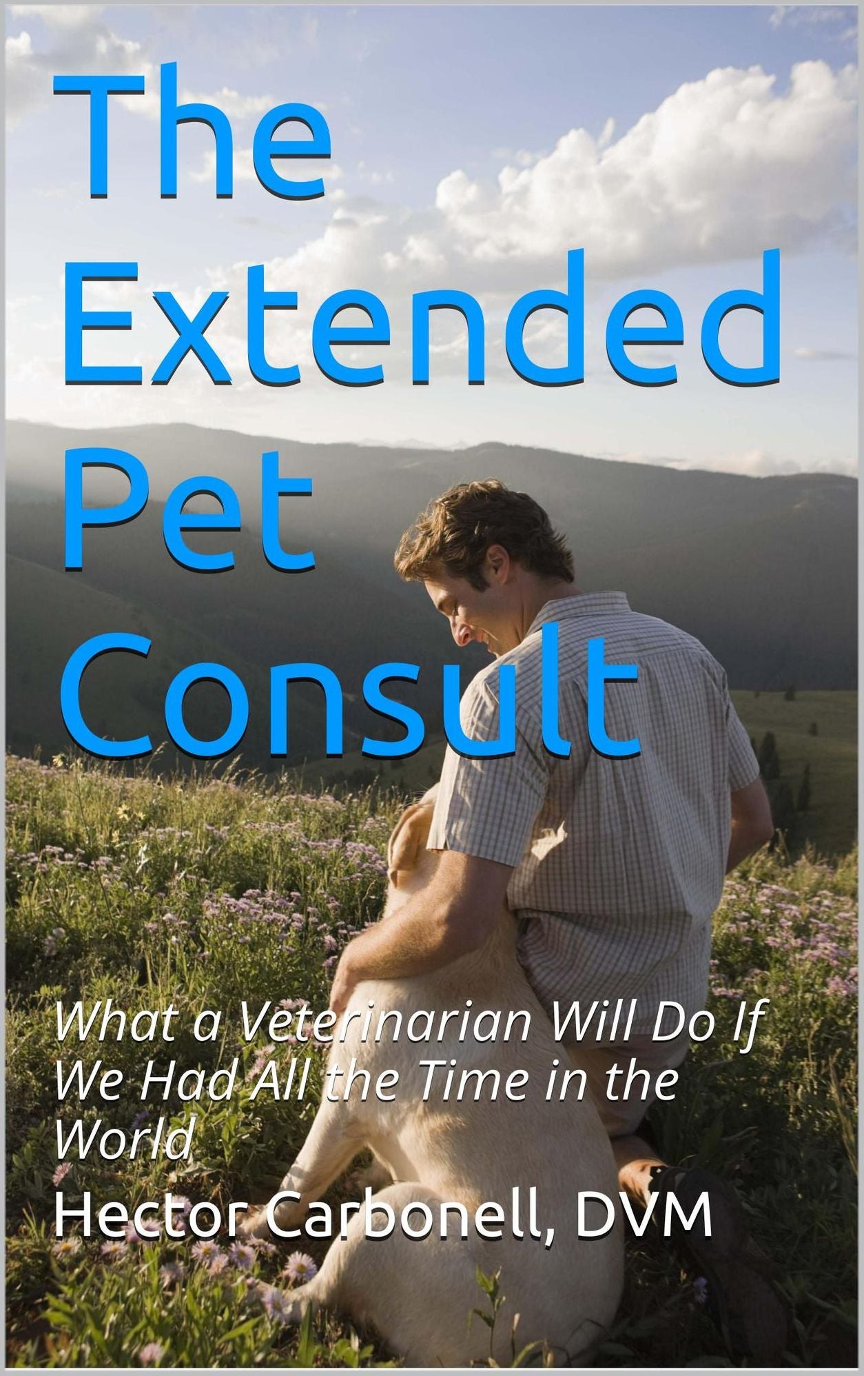 The Extended Pet Consult: What a Veterinarian Will Do If We Had All the Time in the World