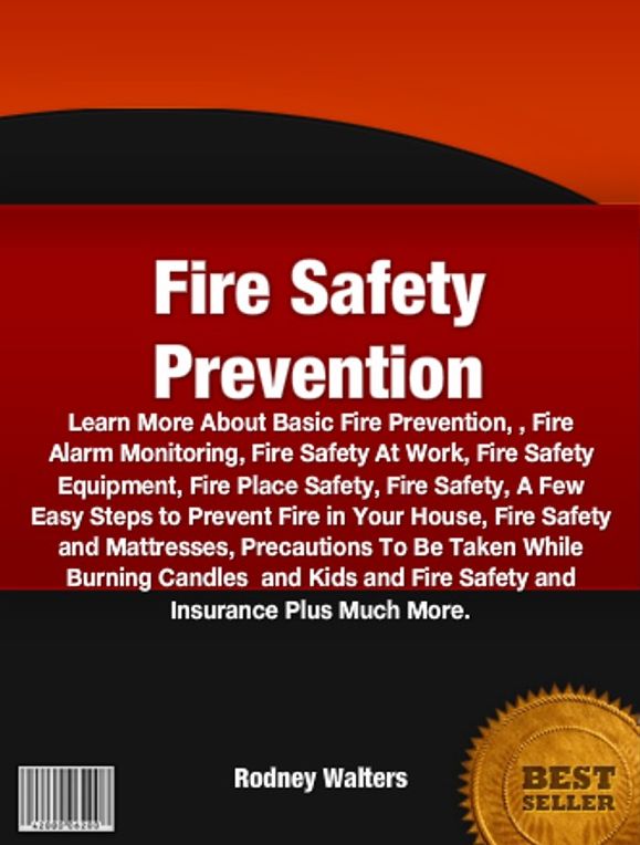 Fire Safety Prevention-Learn More About Basic Fire Prevention, Fire Alarm Monitoring, Fire Safety At Work, Fire Safety Equipment, Fire Place Safety, Fire Safety, A Few Easy Steps to Prevent Fire in Your House, Fire Safety and Mattresses, Precautions To Be