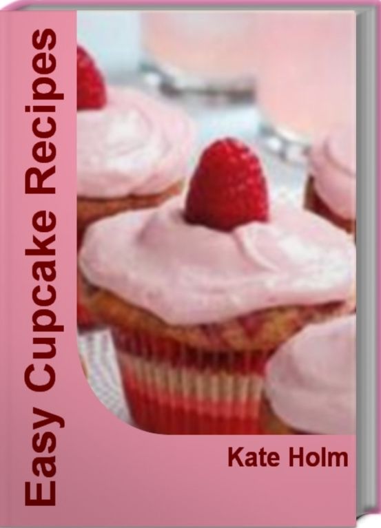 Easy Cupcake Recipes: Fabulous Gourmet Cupcake Recipes, Best Cupcake Recipes, Homemade Cupcake Recipes and Much More