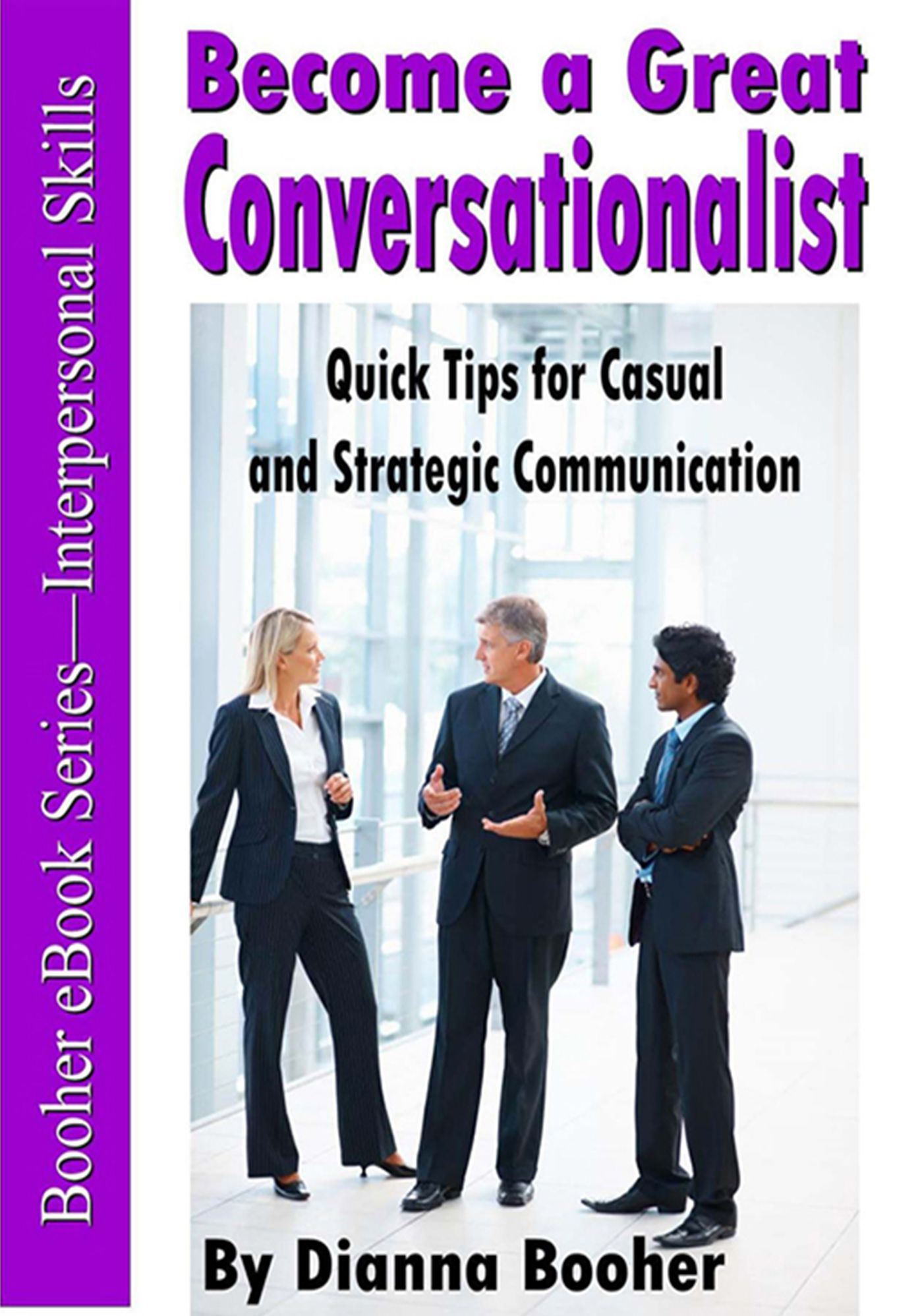 Become a Great Conversationalist: Quick Tips for Casual and Strategic Communication