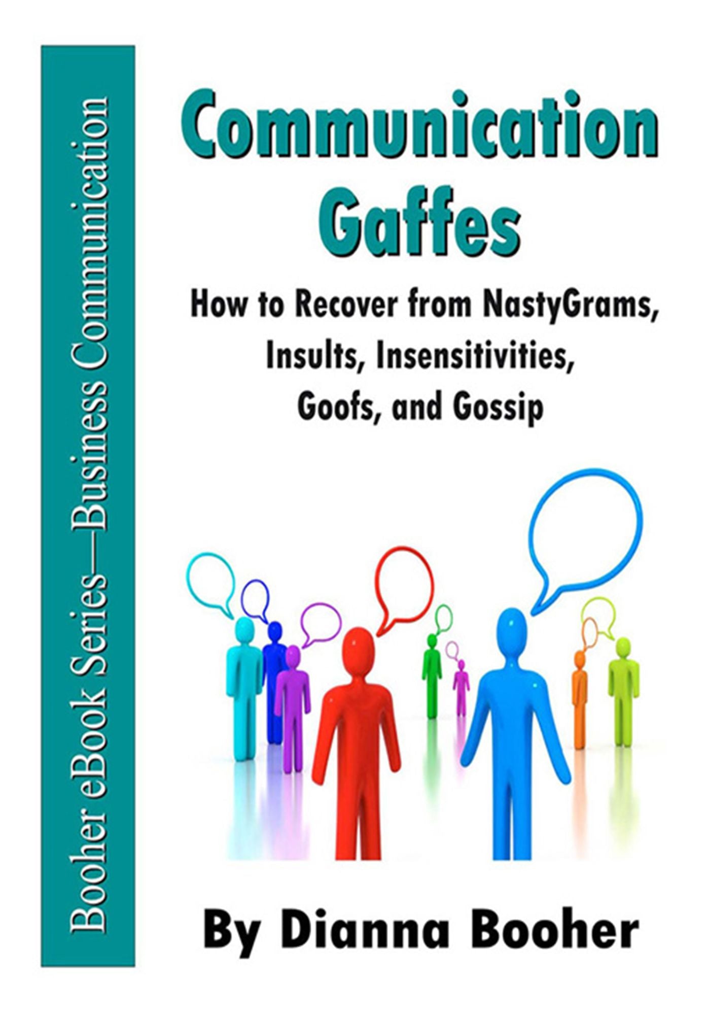 Communication Gaffes: How to Recover from NastyGrams, Insults, Insensitivities, Goofs, and Gossip