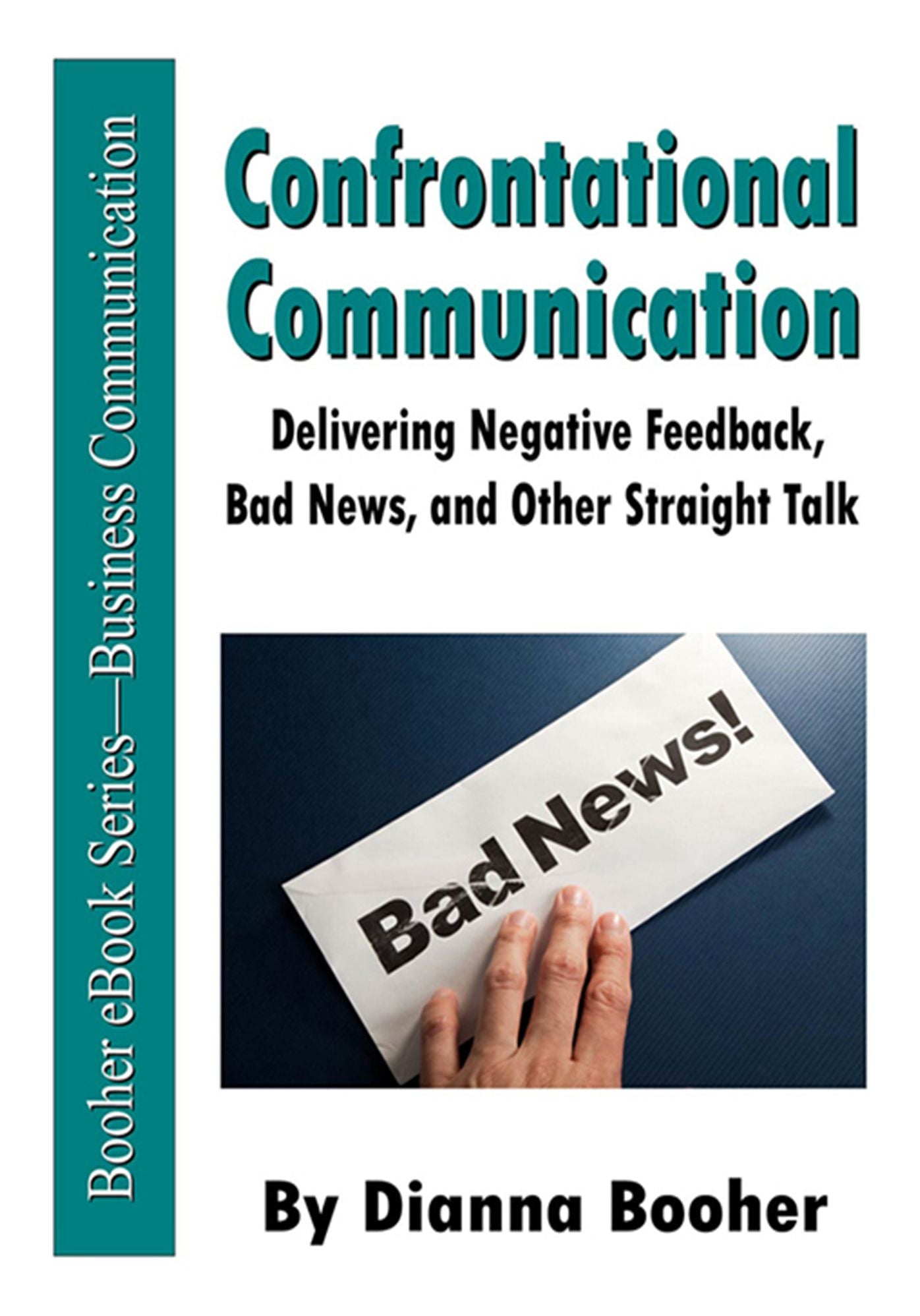 Confrontational Communication: Delivering Negative Feedback, Bad News, and Other Straight Talk