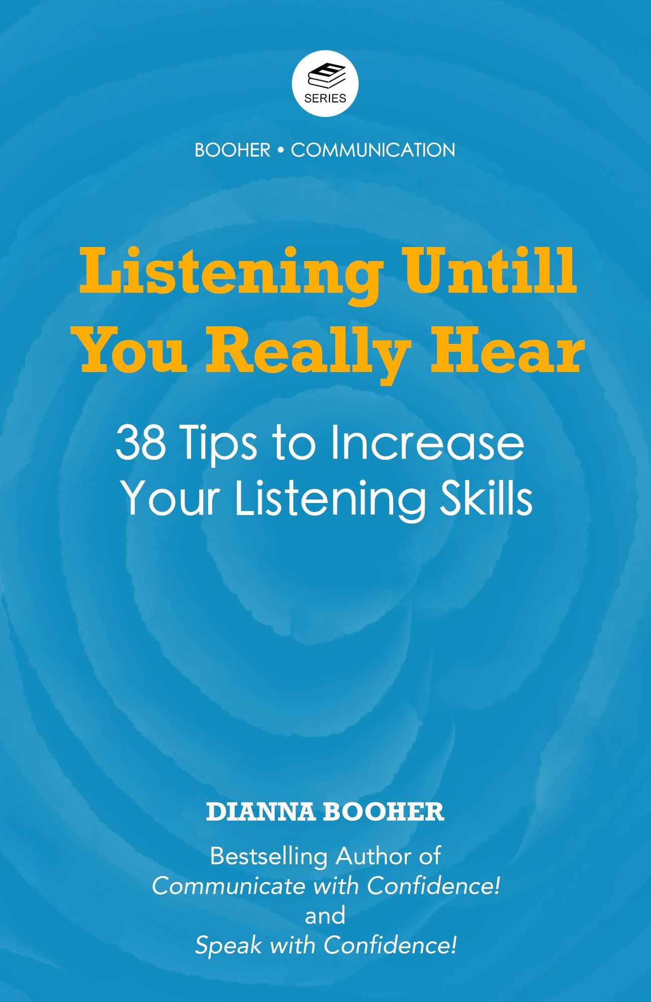 Listening Until You Really Hear: 38 Tips to Elevate Your Listening Skills