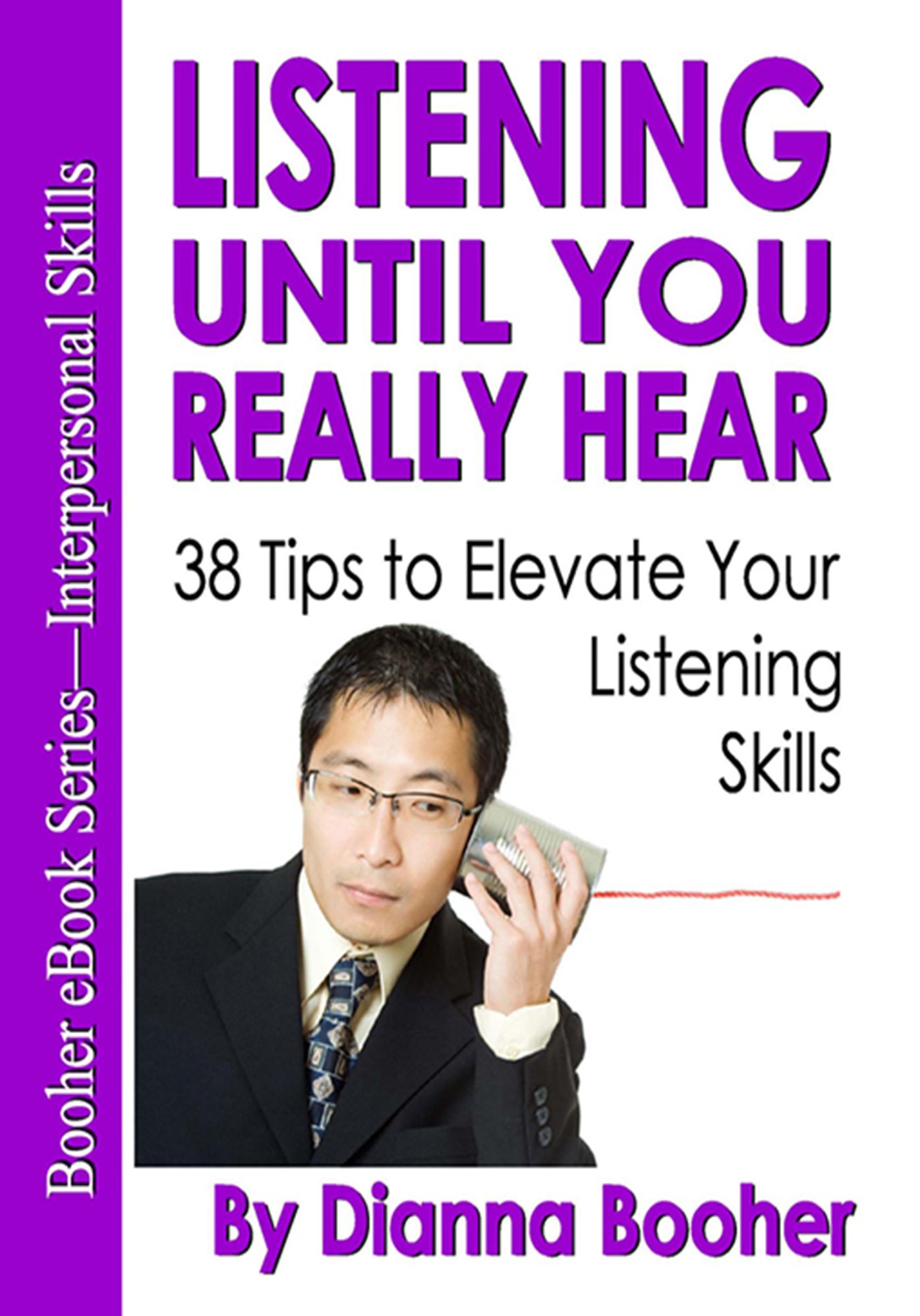 Listening Until You Really Hear: 38 Tips to Elevate Your Listening Skills