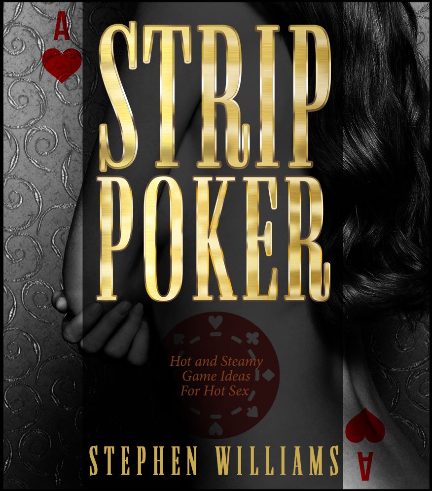 Strip Poker: Hot and Steamy Game Ideas For Hot Sex