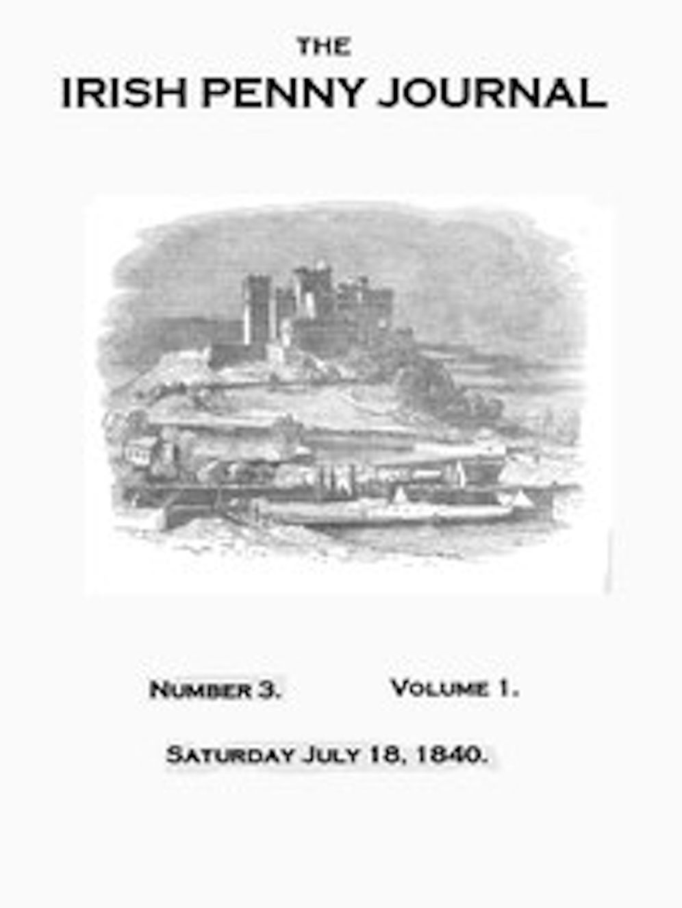 The Irish Penny Journal, No. 3, Vol. I, July 18, 1840 (Illustrated)