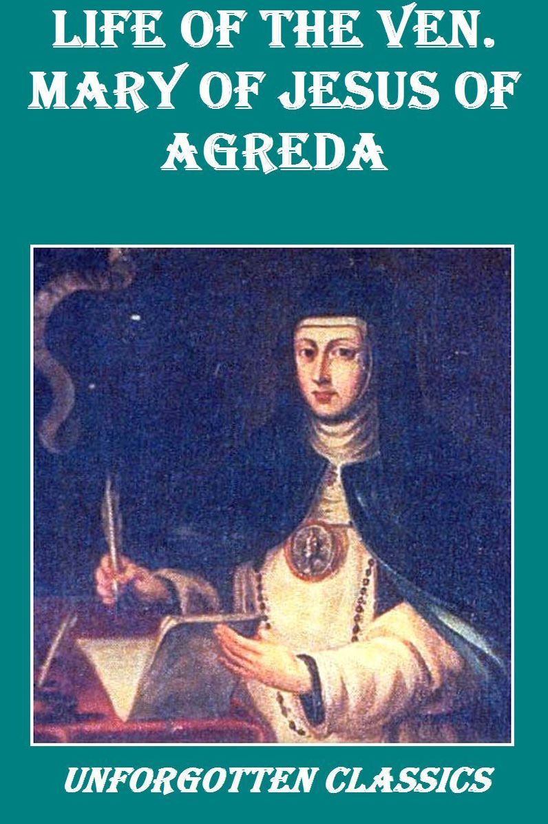 LIFE OF THE VEN. MARY OF JESUS OF AGREDA