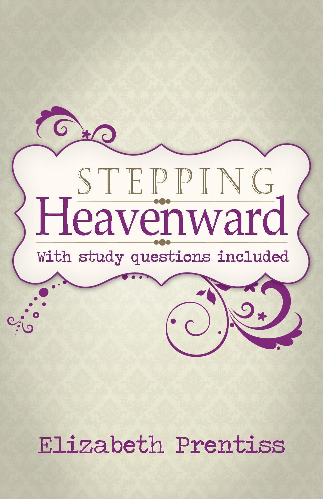 Stepping Heavenward (with Study Questions)