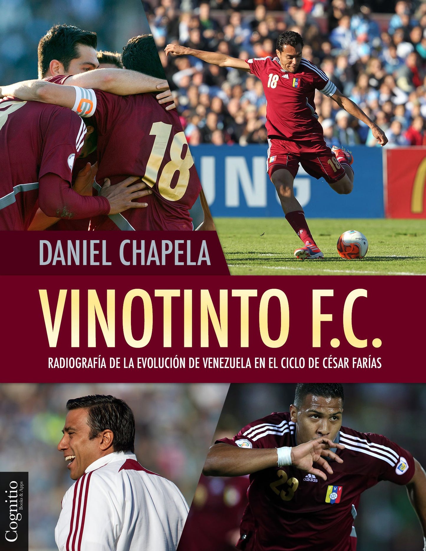 Vinotinto F.C.: Radiograf&iacute;a de la evoluci&oacute;n de Venezuela en el ciclo de C&eacute;sar Far&iacute;as