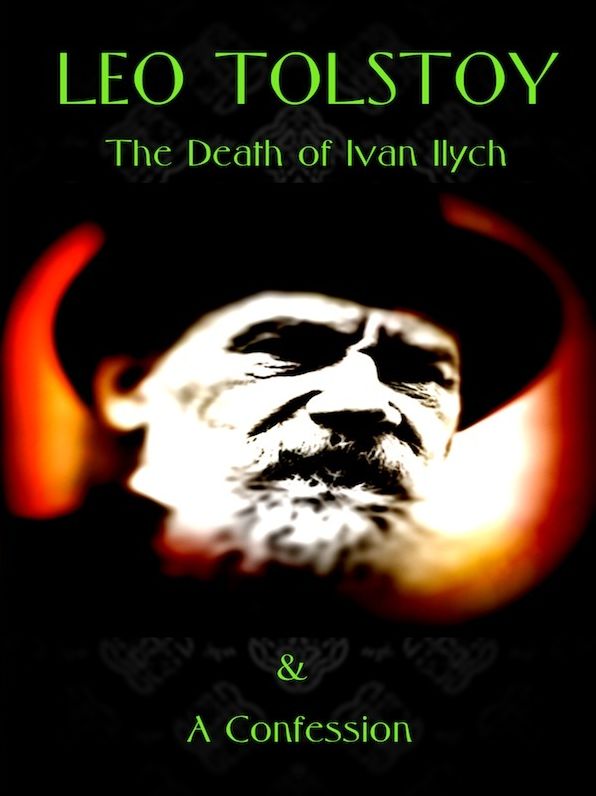Leo Tolstoy: The Death of Ivan Ilych / The Confession