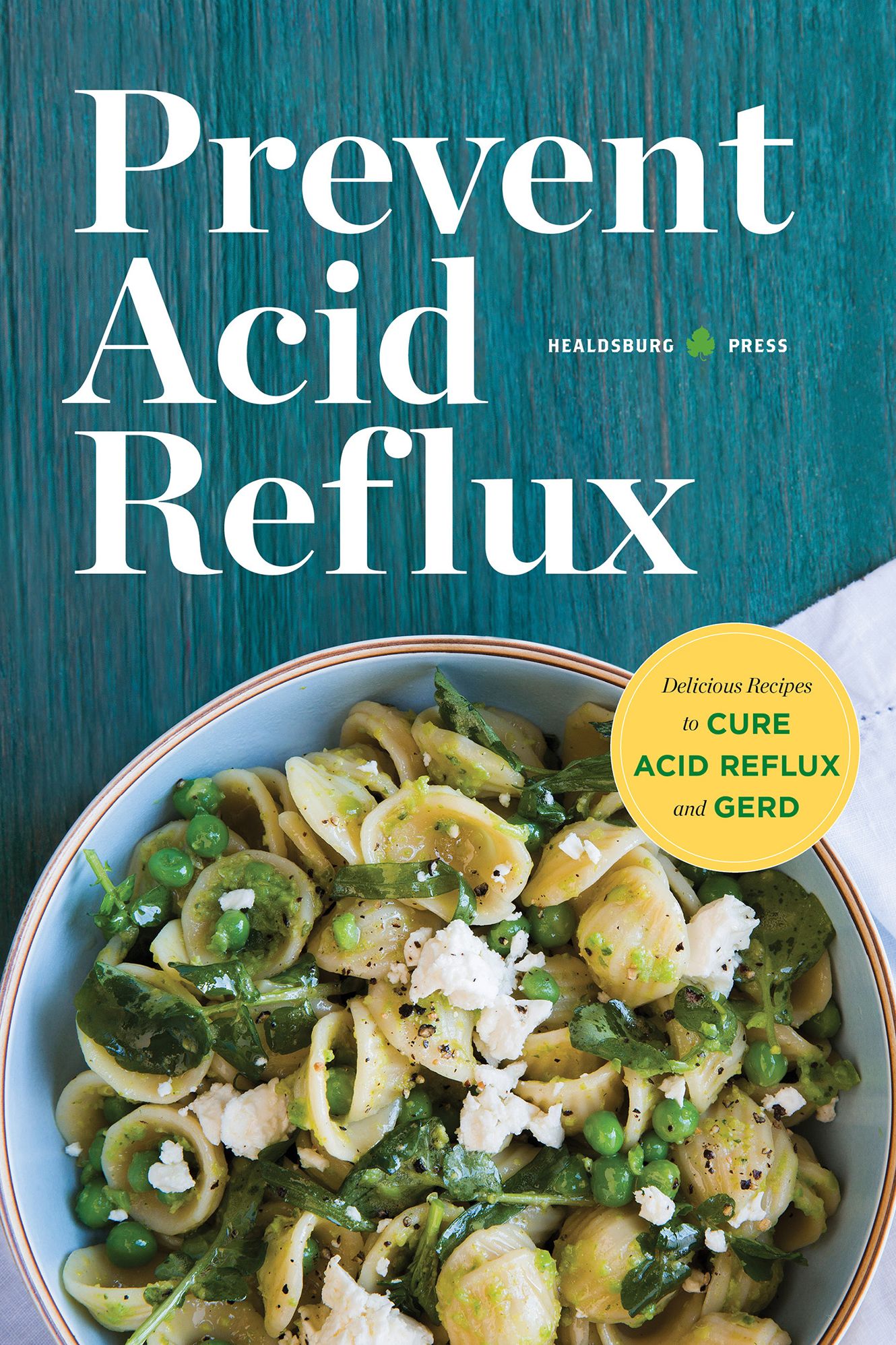 Prevent Acid Reflux: Delicious Recipes to Cure Acid Reflux and GERD