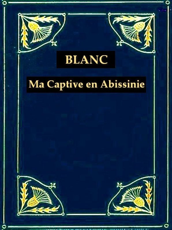 Ma Captivit&eacute; en Abyssinie sous l'Empereur Theodoros
