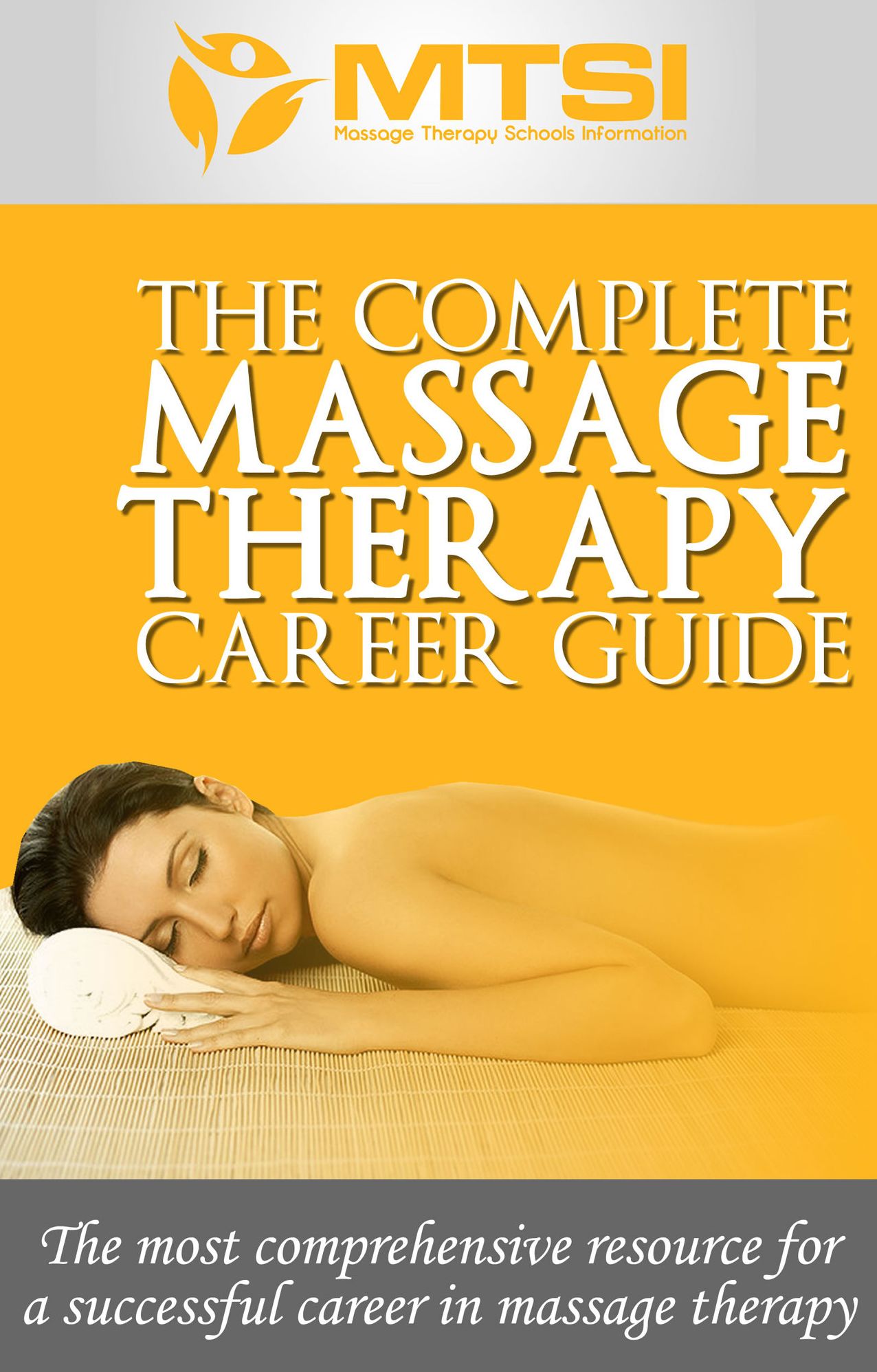 The Complete Massage Therapy Career Guide - The Most Comprehensive Resource for a Successful Career in Massage Therapy