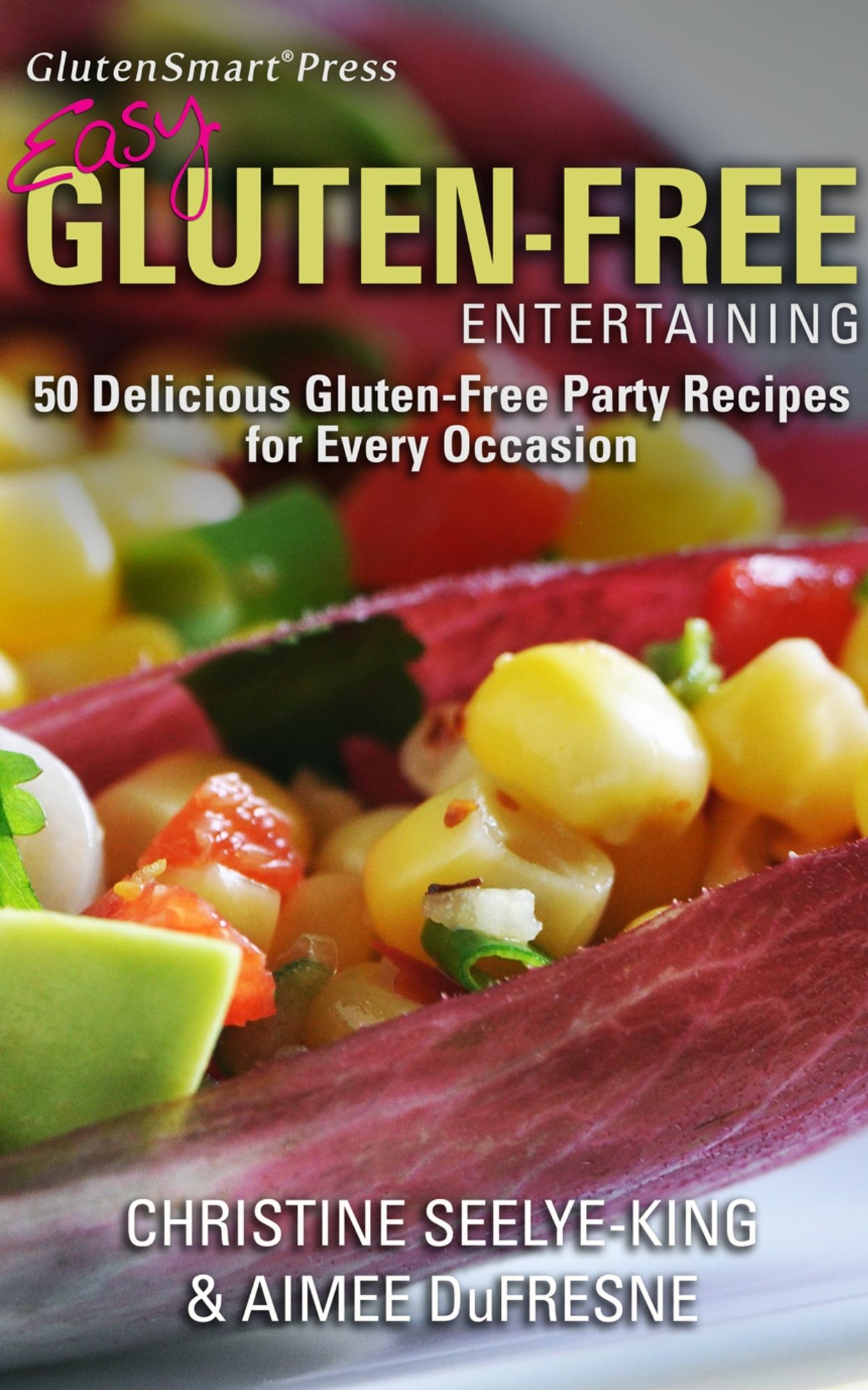 Easy Gluten-Free Entertaining: 50 Delicious Gluten-Free Party Recipes For Every Occasion