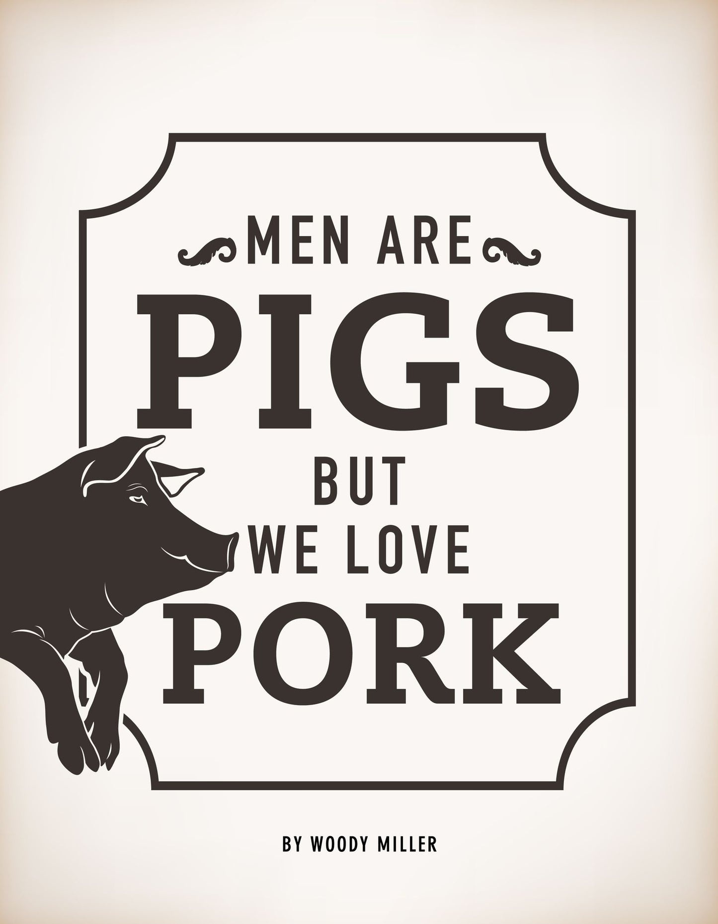 Men Are Pigs But We Love Pork. The Ultimate Guide To Gay Sex.