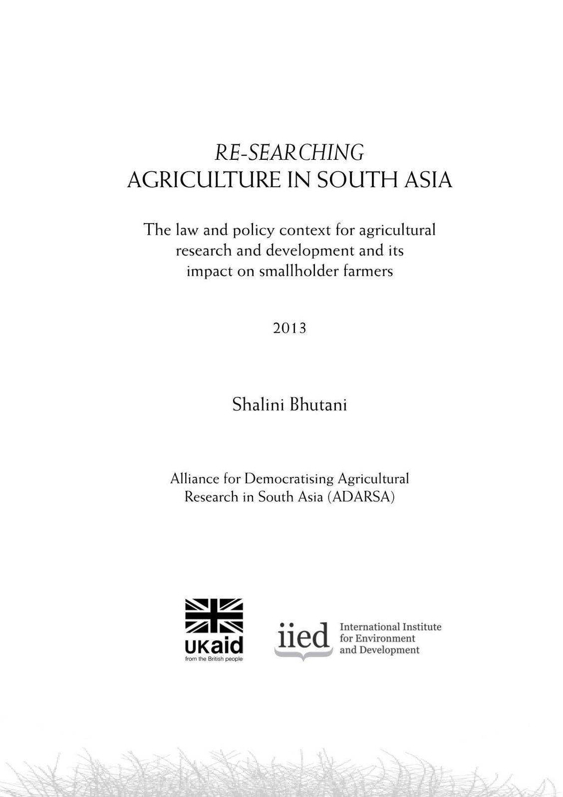 RE-SEARCHING AGRICULTURE IN SOUTH ASIA: The law and policy context for agricultural research and development and its impact on smallholder farmers