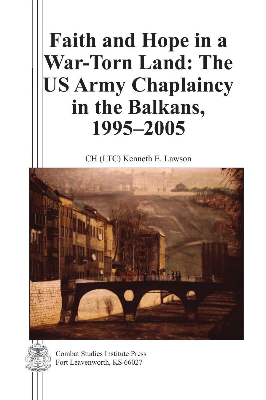 Faith and Hope in a War-Torn Land: The US Army Chaplaincy in the Balkans, 1995–2005