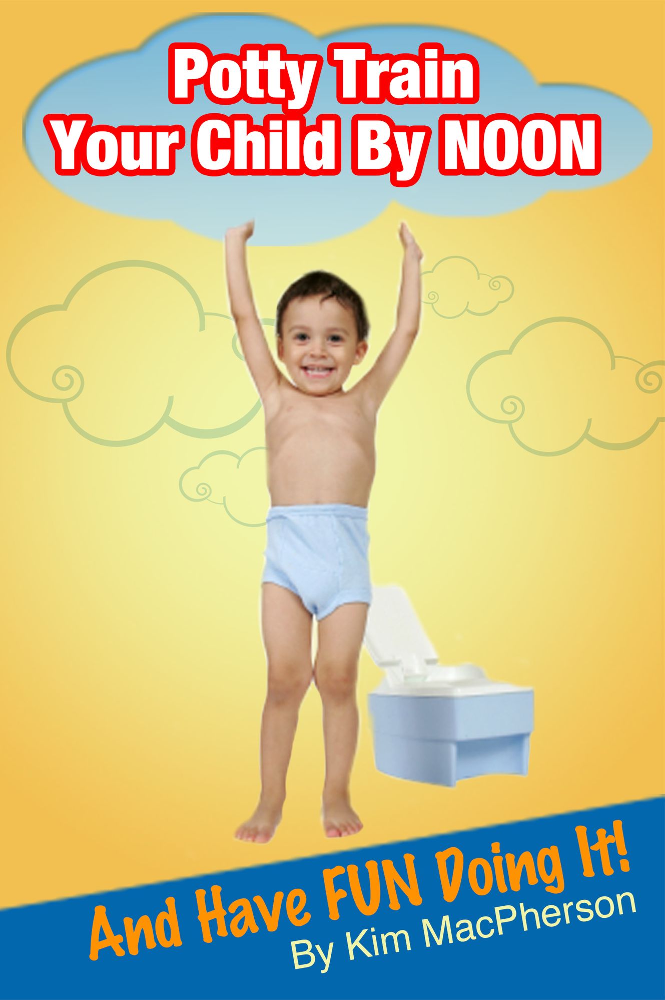 Potty Train Your Child By Noon...and Have Fun Doing It!