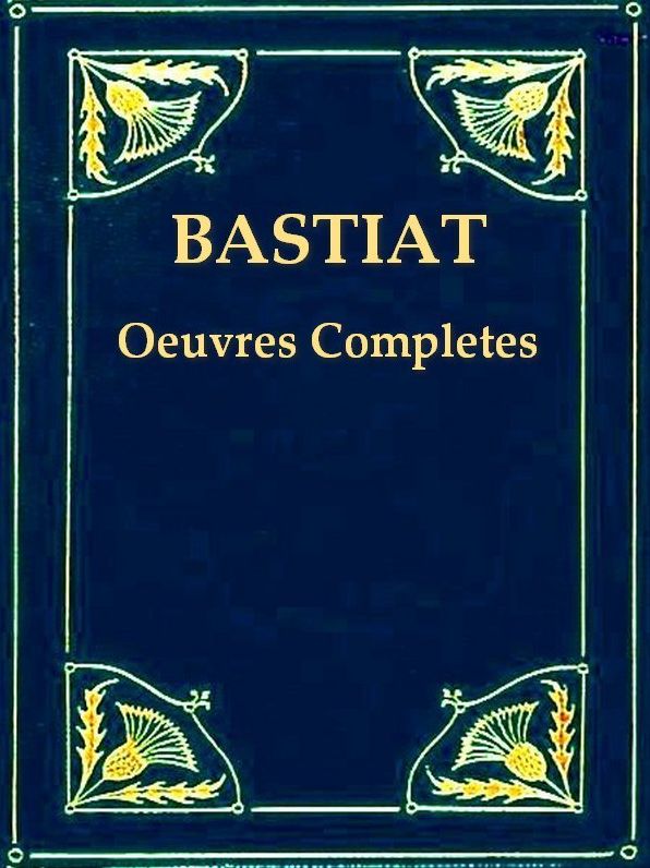 Bastiat - Oeuvres Compl&egrave;tes Tomes I-III
