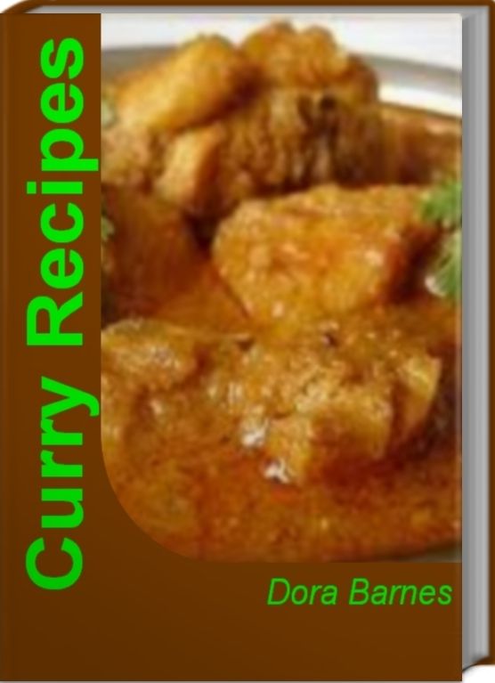 Curry Recipes: Recipe and Guide Book for Chicken Curry Recipes, Indian Curry Recipes, Thai Curry Recipes and More