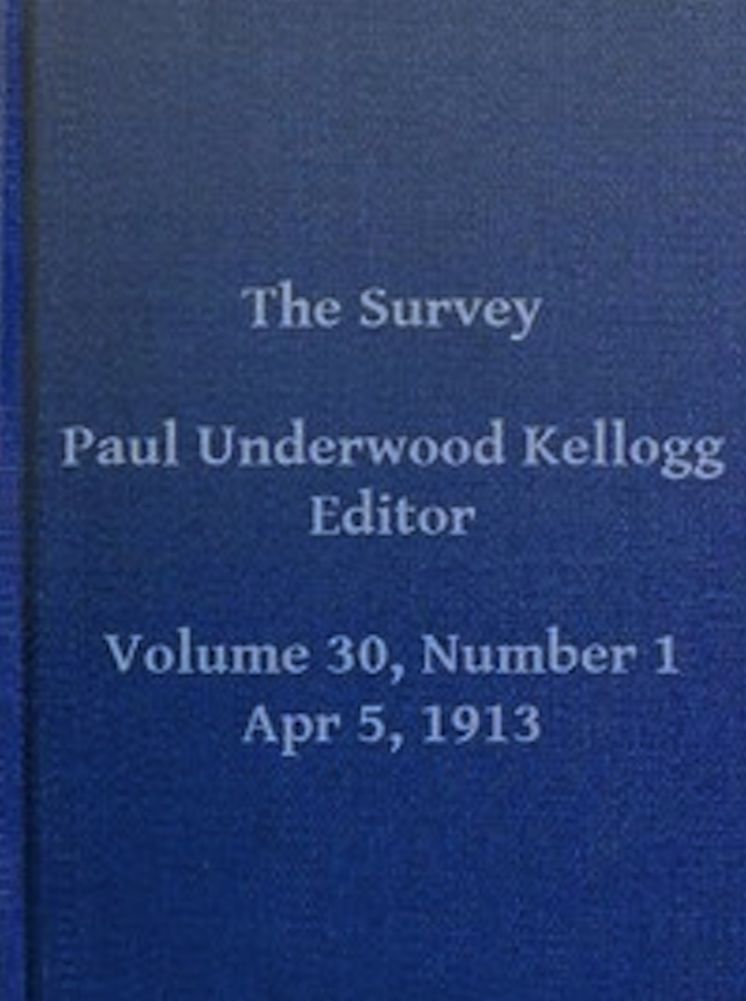 The Survey, Volume XXX, Number 1, April 5, 1913 (Illustrated)