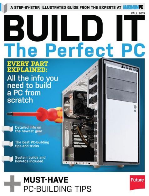 Maximum PC Presents Build IT The Perfect PC - Fall 2013
