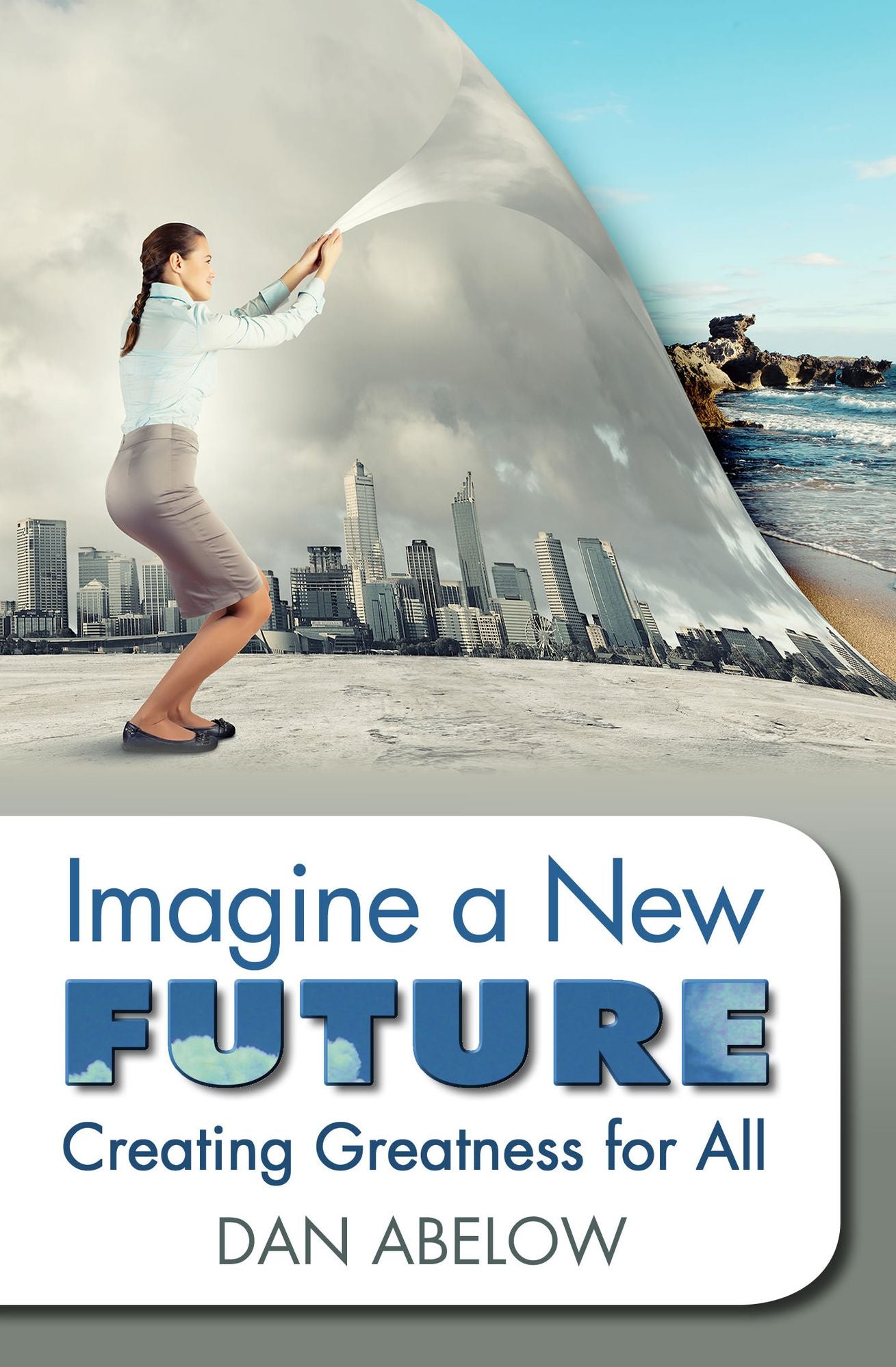 Imagine A New Future: Creating Greatness for All