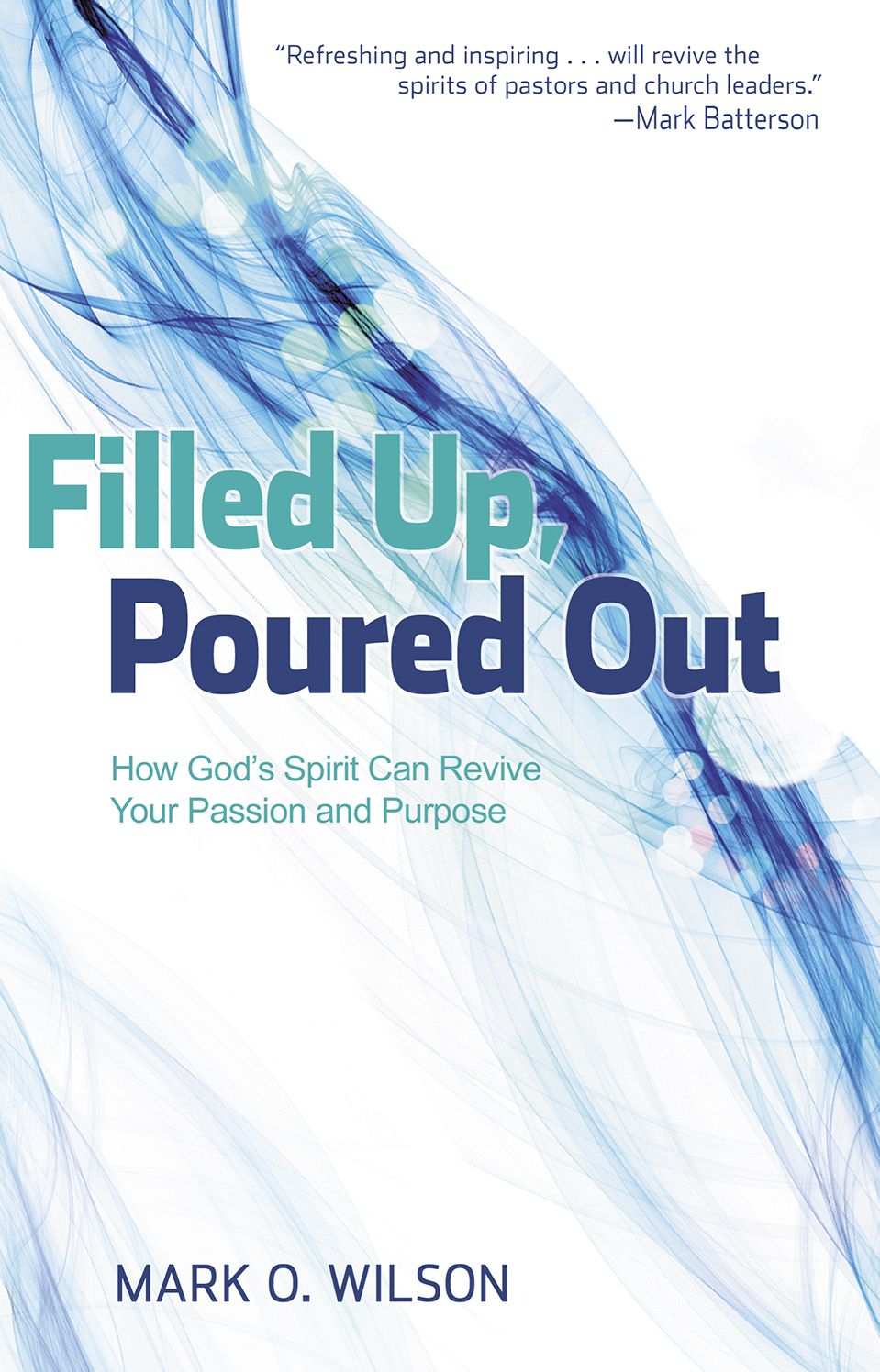 Filled Up, Poured Out: How God's Spirit Can Revive Your Passion and Purpose