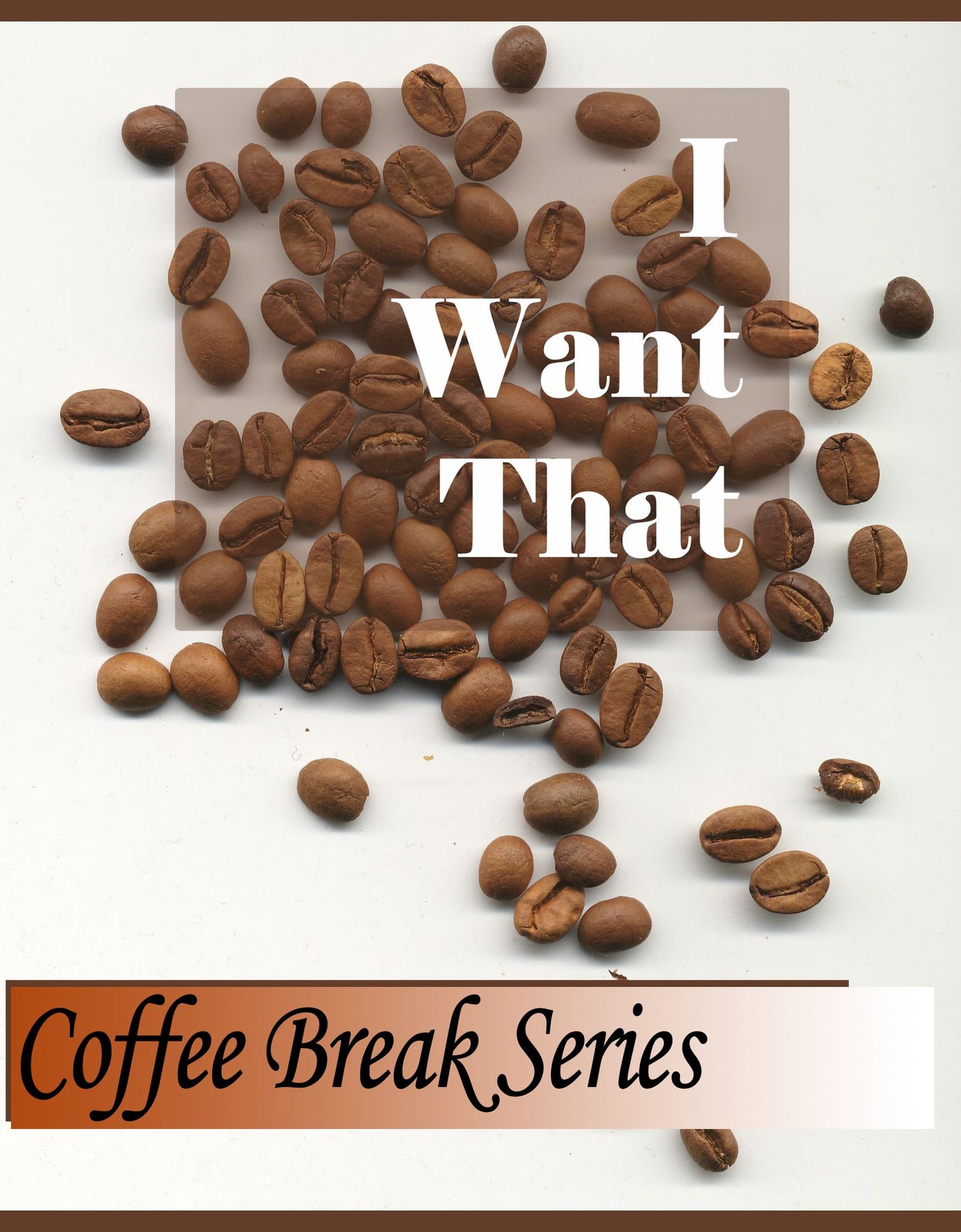 The Coffee Break Series "I Want That"