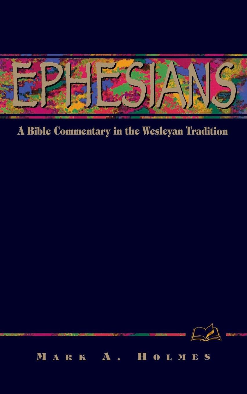 Ephesians: A Bible Commentary in the Wesleyan Tradition