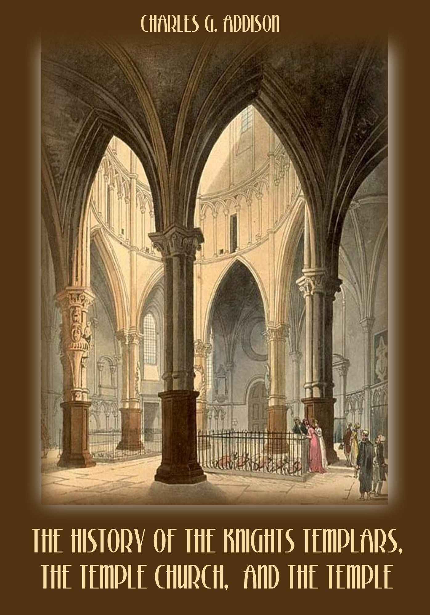 The History of the Knights Templars, the Temple Church, and the Temple (Illustrated)