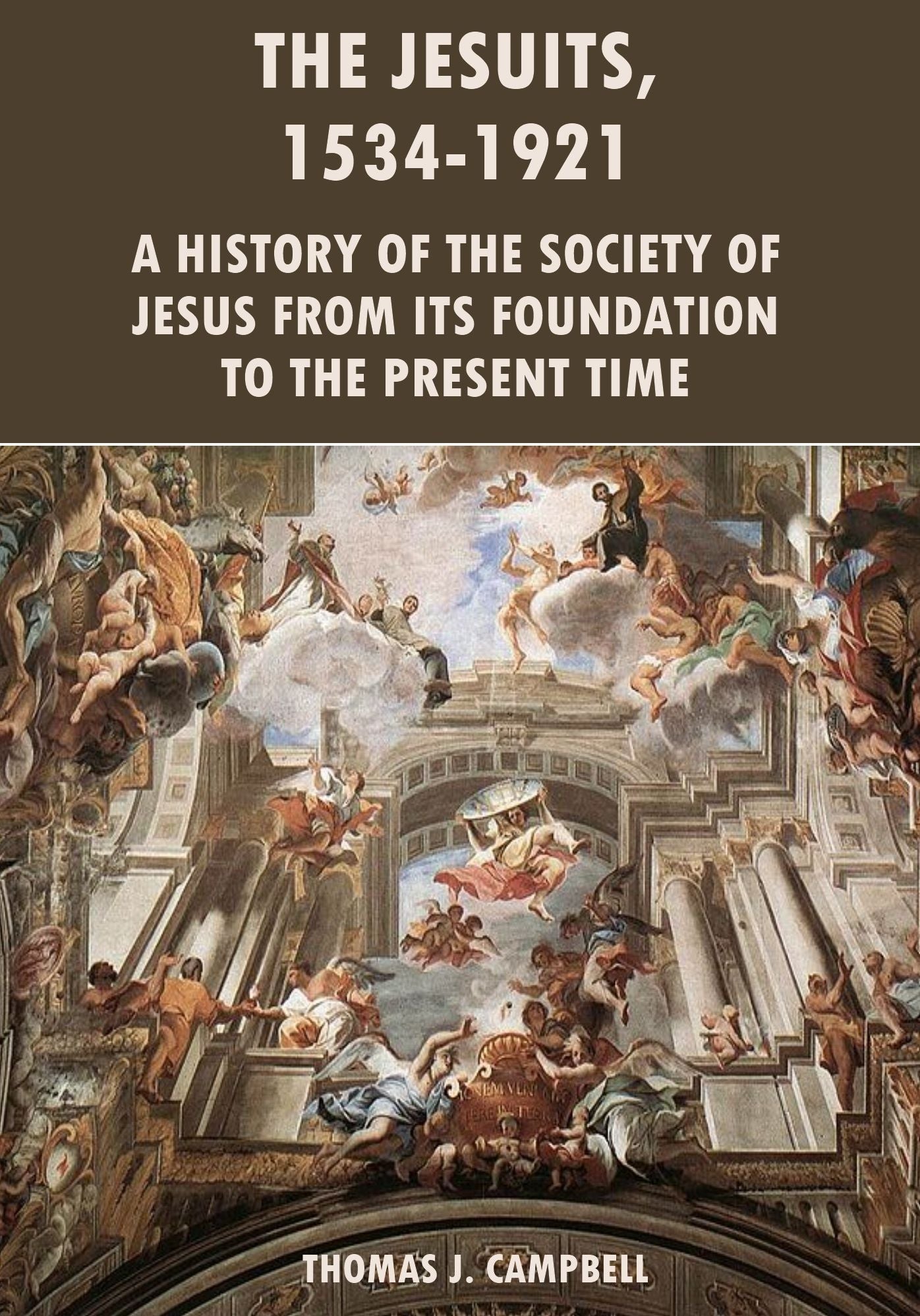 The Jesuits, 1534-1921 : A History of the Society of Jesus from Its Foundation to the Present Time (Illustrated)