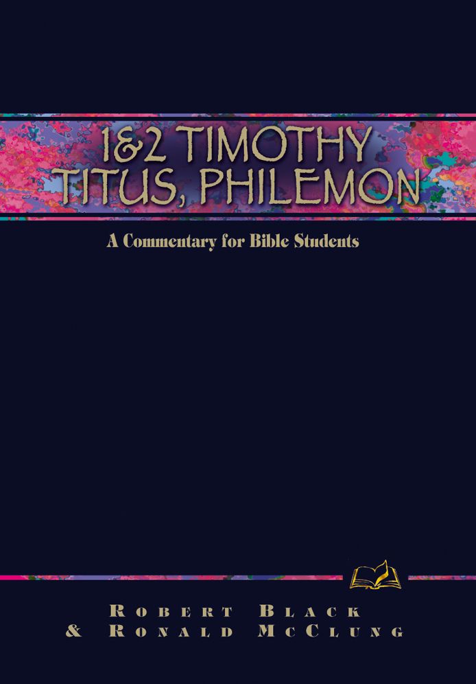 1 & 2 Timothy, Titus, Philemon: A Commentary for Bible Students