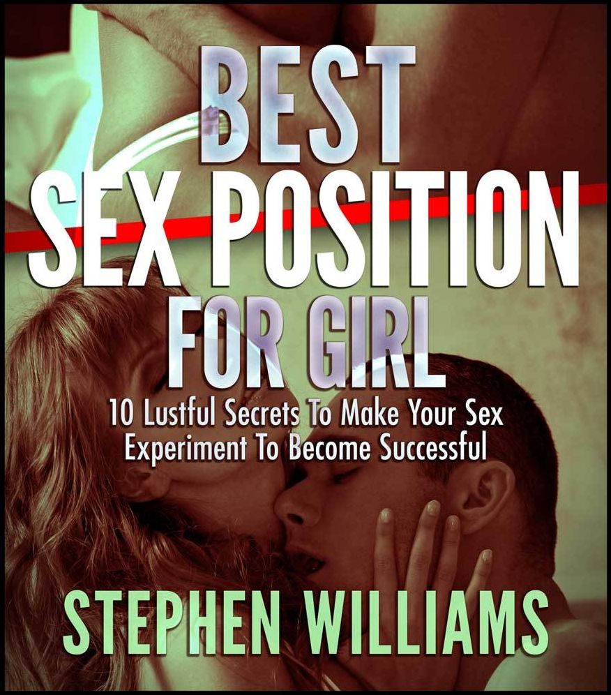 Best Sex Positions For A Girl: Absolute Erotic Guides To Make Her Keep Coming Back For More