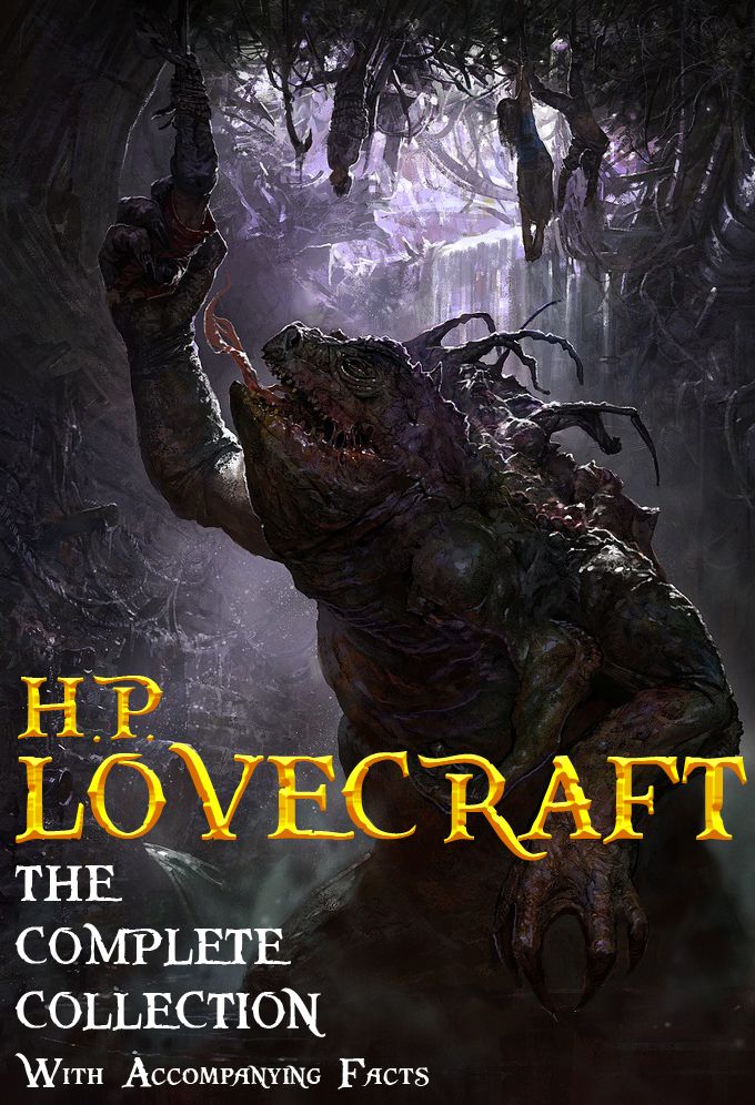 H. P. Lovecraft: The Complete Collection. 62 Short Stories and 5 Novellas. With Accompanying Facts.