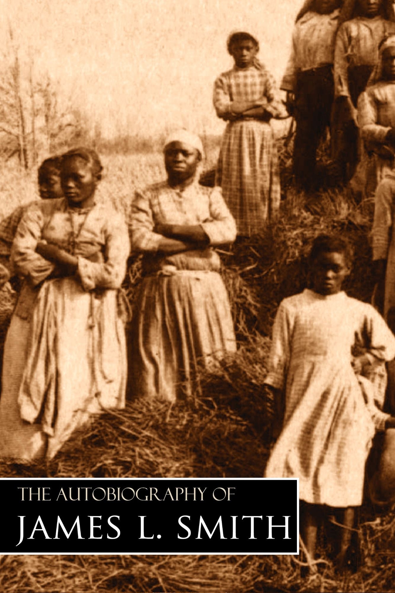 The Autobiography of James L. Smith: Reminiscences of Slave Life, Recollections of the War, Education of Freedmen
