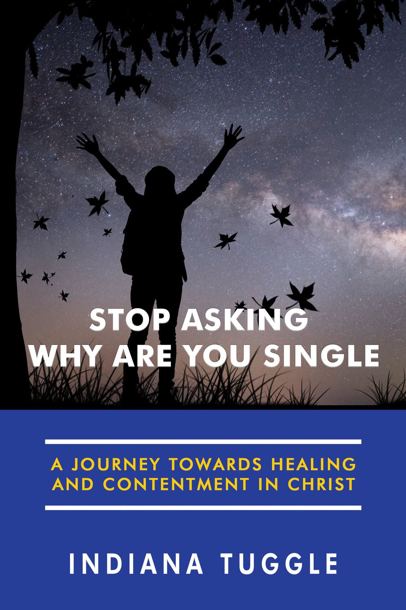 Stop Asking Why Are You Single: A Journey Towards Healing and Contentment in Christ