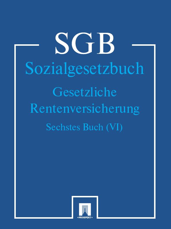 Sozialgesetzbuch (SGB) Sechstes Buch (VI) - Gesetzliche Rentenversicherung