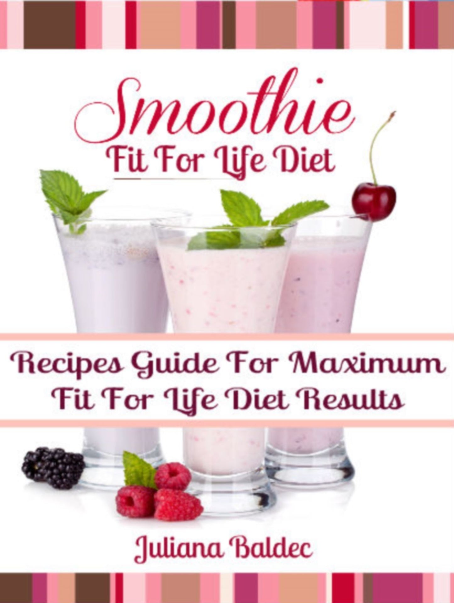 Fit For Life Diet: Smoothie Recipes Guide For Maximum Fit For Life Diet Results