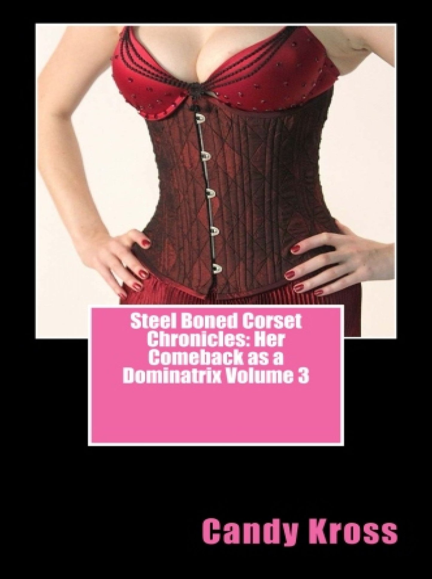 Steel Boned Corset Chronicles: Her Comeback as a Dominatrix Volume 3