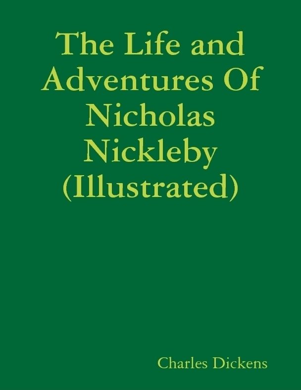 The Life and Adventures of Nicholas Nickleby (Illustrated)