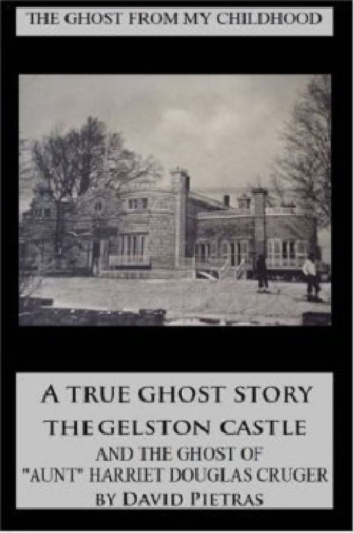 THE GHOST FROM MY CHILDHOOD A TRUE GHOST STORY ABOUT THE GELSTON CASTLE AND THE GHOST OF AUNT HARRIET DOUGLAS CRUGER