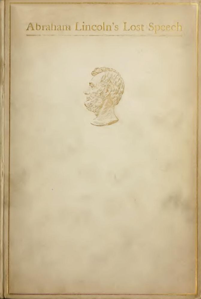 Abraham Lincoln's Lost Speech, May 29, 1856; A Souvenir of the Eleventh Annual Lincoln Dinner of the Republican Club of the City of New York, at The Waldorf, February 12, 1897