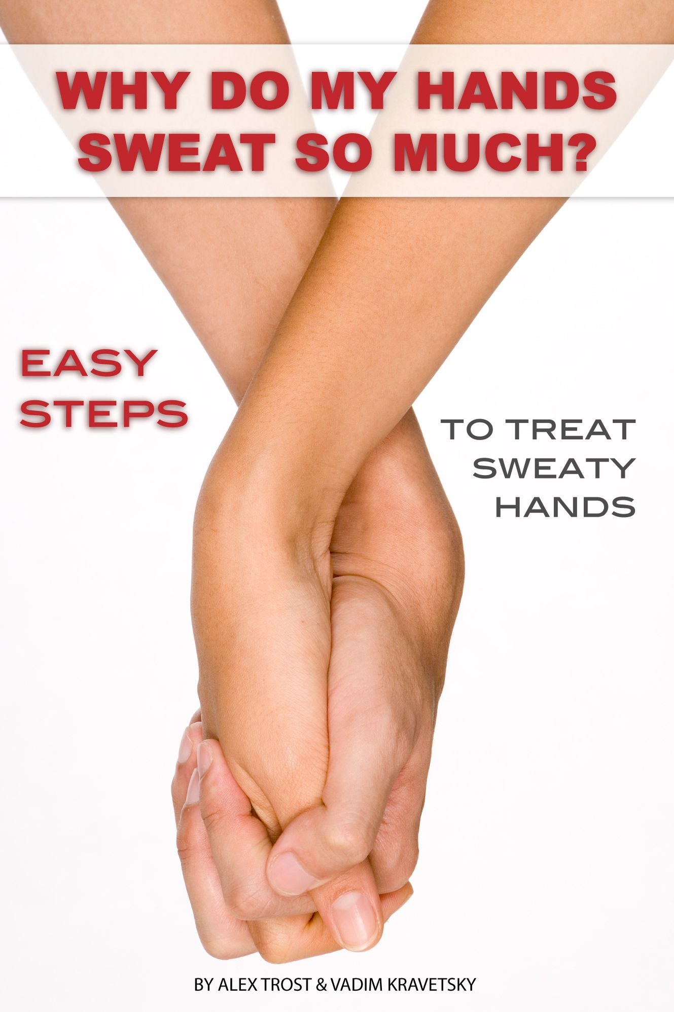 Why Do My Hands Sweat So Much: Easy Steps to Treat Sweaty Hands