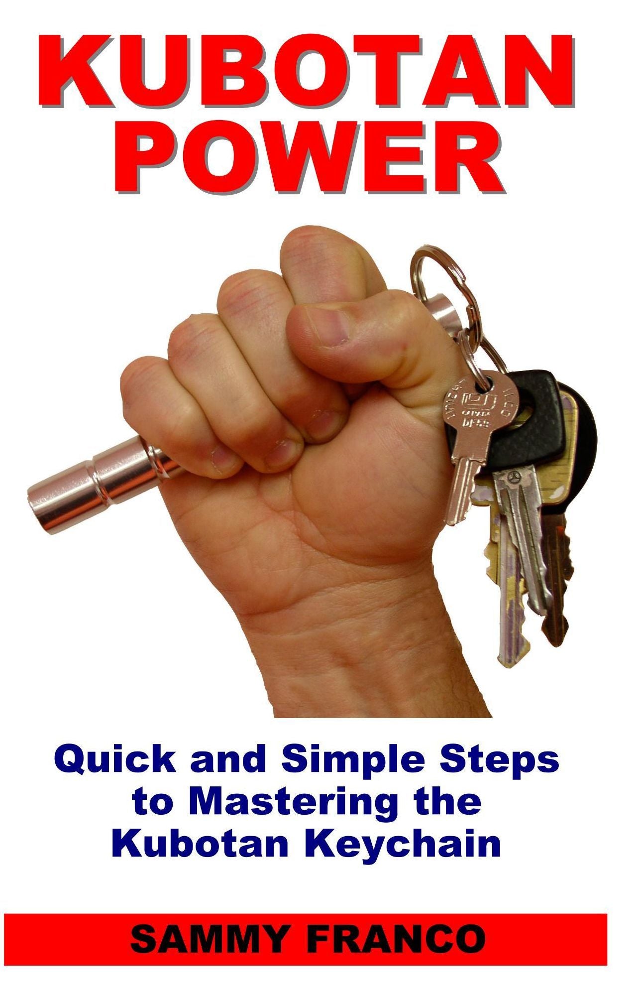 Kubotan Power: Quick and Simple Steps to Mastering the Kubotan Keychain