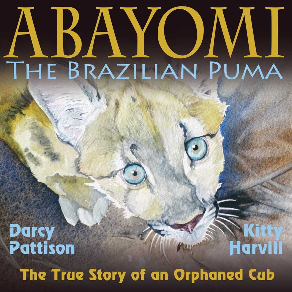 Abayomi, the Brazilian Puma: The True Story of an Orphaned Cub
