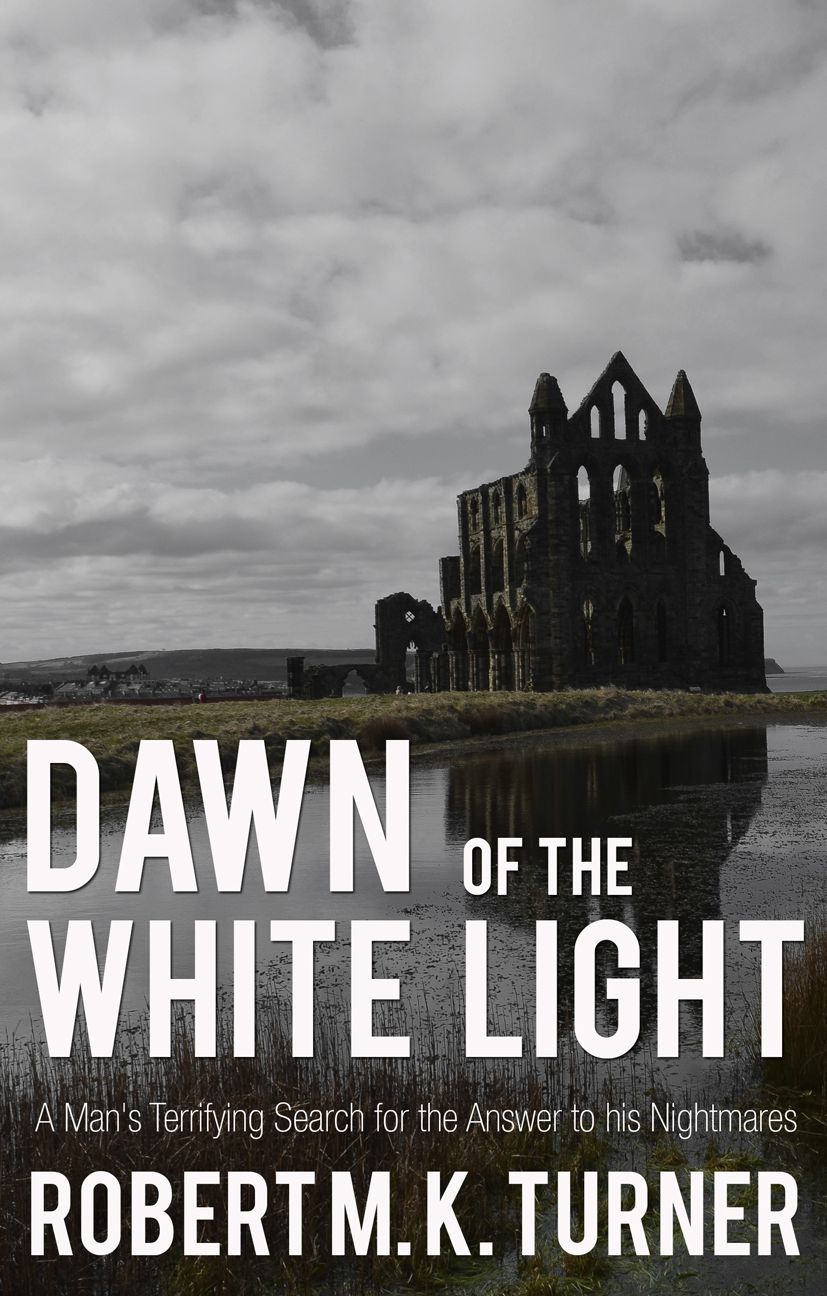 Dawn of the White Light: A Man's Terrifying Search for the Answer to his Nightmares